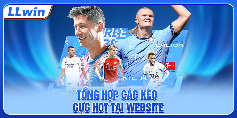 Tổng hợp các kèo cực hot tại website