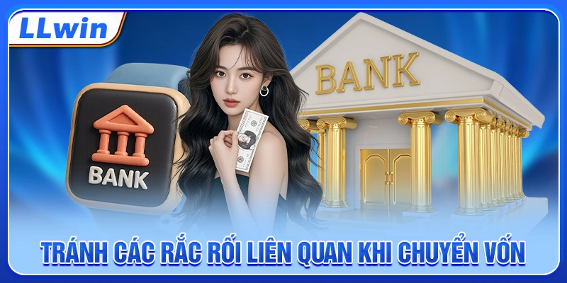 Tránh các rắc rối liên quan khi chuyển vốn