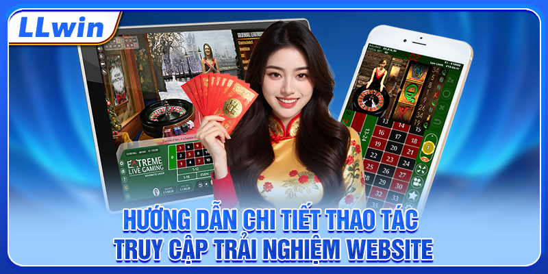 Hướng dẫn chi tiết thao tác truy cập trải nghiệm website