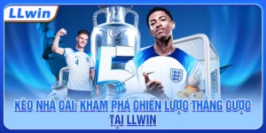 Kèo Nhà Cái: Khám Phá Chiến Lược Thắng Cược Tại LLWIN